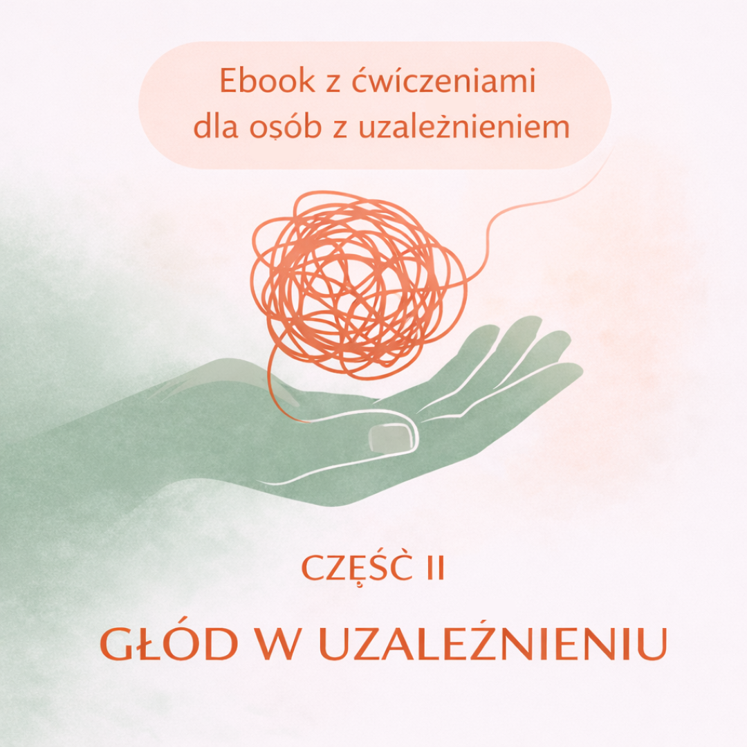 Ebook z ćwiczeniami dla osób z uzależnieniem część II - głód w uzależnieniu