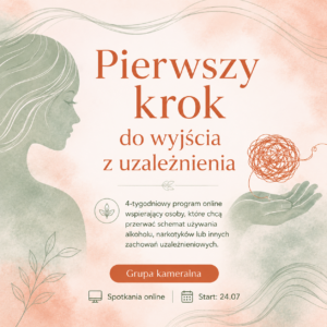 Pierwszy krok do wyjścia z uzależnienia Grupa online • 4 tygodnie praktycznej pracy