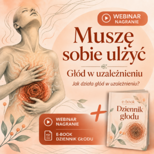 Muszę sobie ulżyć, głód w uzależnieniu - webinar + ebook Dziennik głodu